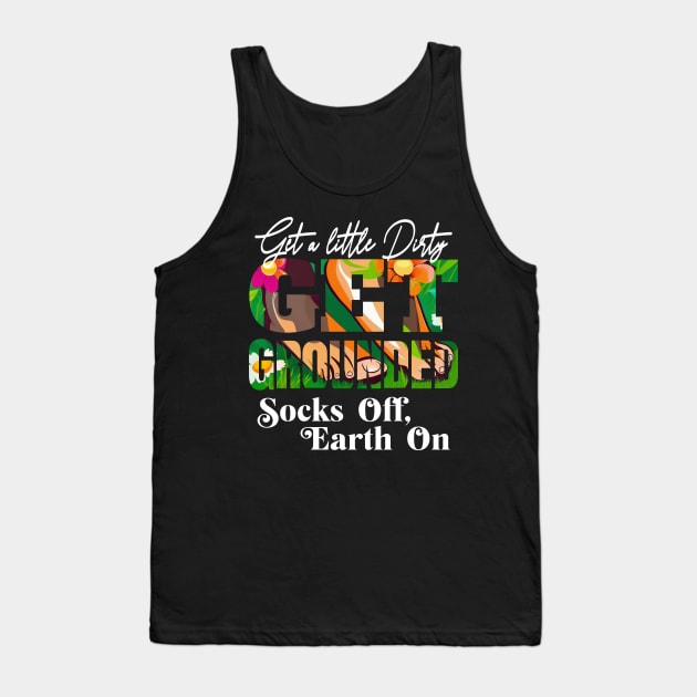 GET A LITTLE DIRTY GET GROUNDED SOCKS OFF ,  EARTH ON Tank Top by StayVibing